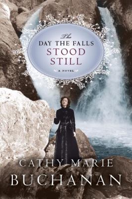 The day the falls stood still by Cathy Marie Buchanan
